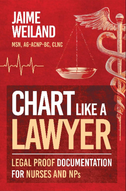 Chart Like a Lawyer: Legal-Proof Documentation for Nurses & NPs