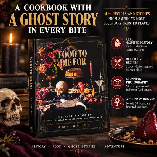 Food to Die For: Over 50 Recipes and Stories from America's Most Legendary Haunted Places